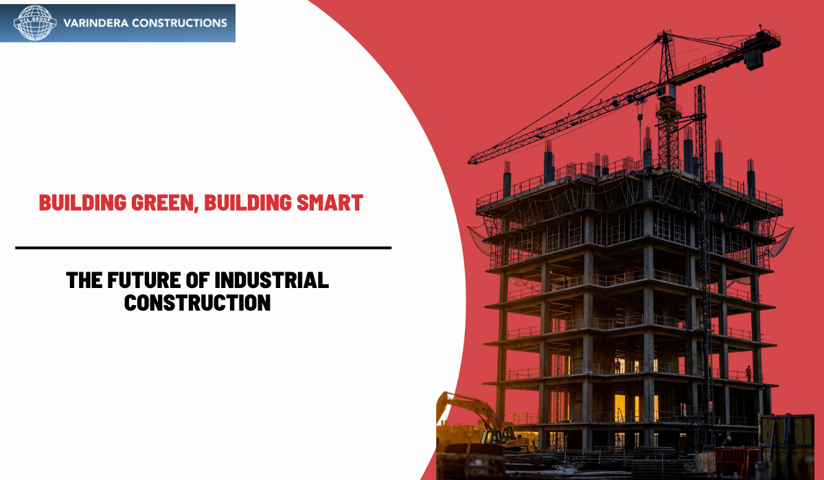 Building Green, Building Smart: The Future of Industrial Construction
